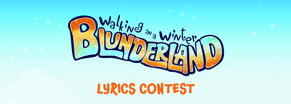 Stylized text against a bright blue background with snow flakes: Walking in a Winter Blunderland Lyrics Contest