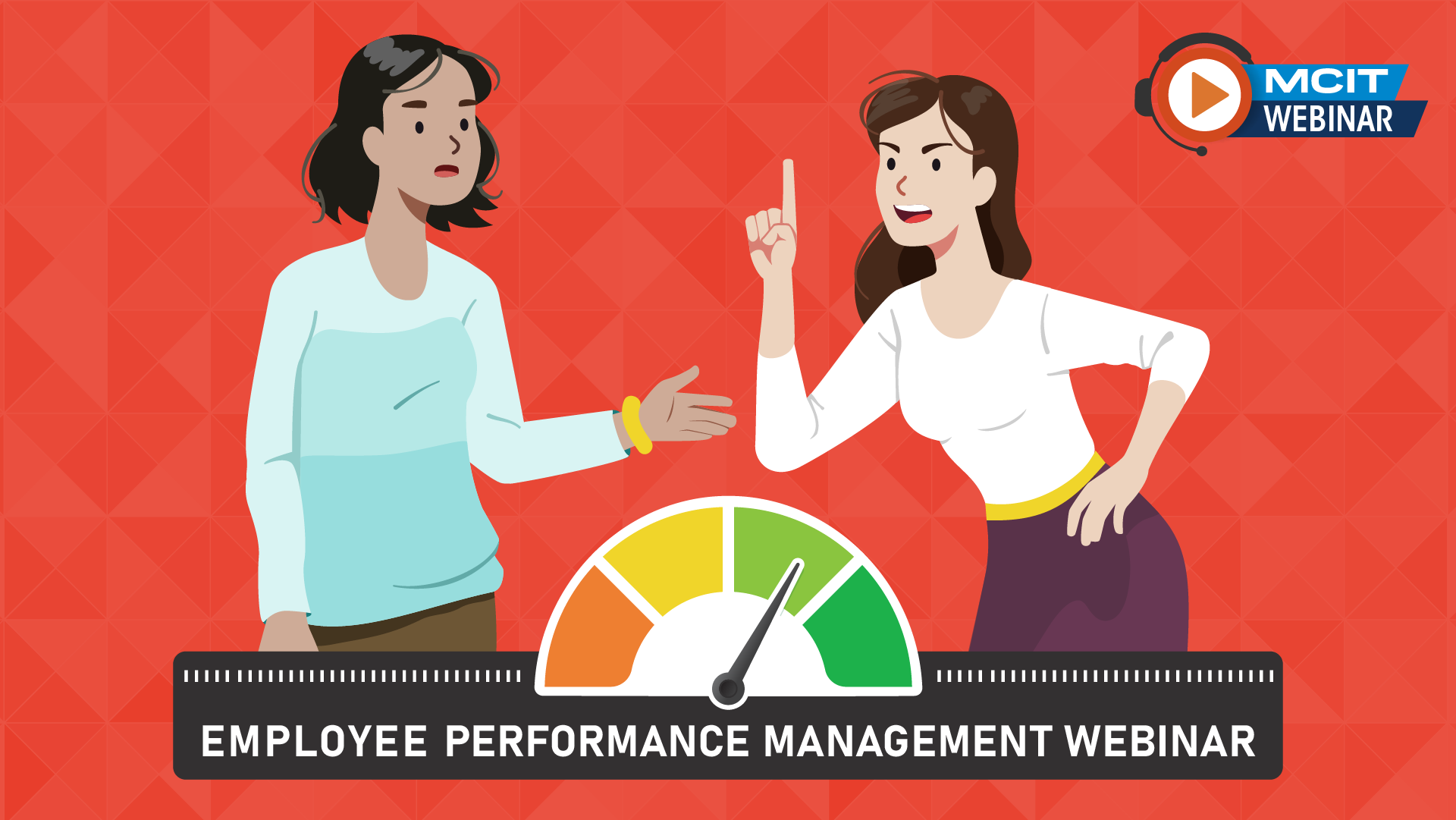 Two woman having an intense conversation. One looks like she is trying to calm the situation with other woman waving her finger. Red background with triangle background. Color dial pointing at green. Employee Performance Management Webinar - MCIT Webinar