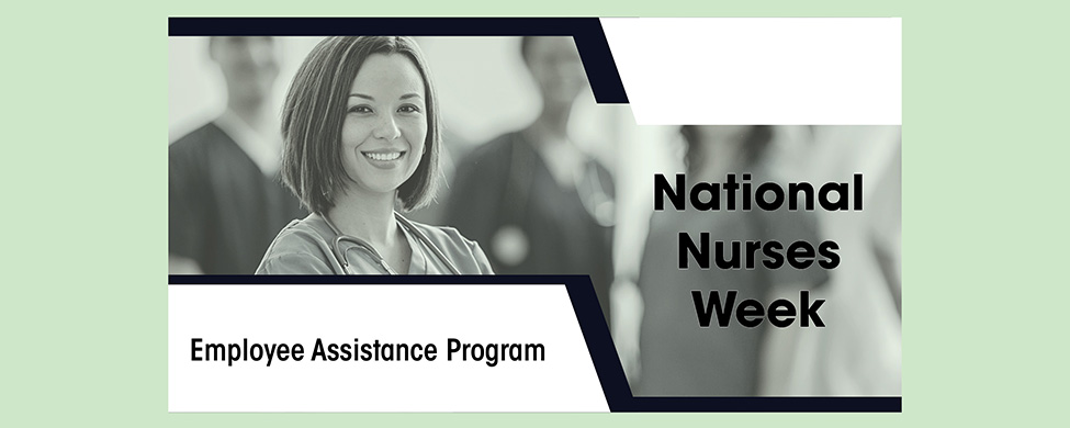 National Nurses Week, Employee Assistance Program: black and white photo of nurses against text and light green background